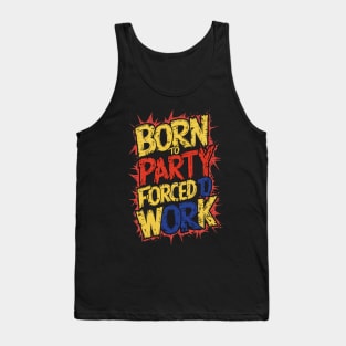 Born to Party, forced to work Tank Top